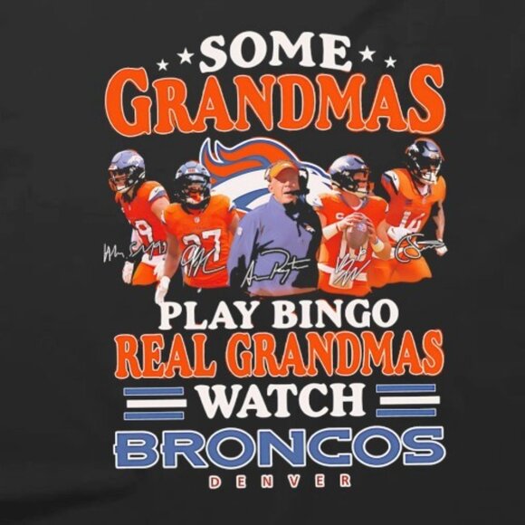 Some Grandmas Play Bingo Real Grandmas Watch Denver Broncos Unisex T Shirt 170 - Picture 2 of 5